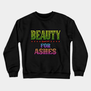 Beauty For Ashes - Isaiah 61:3 Crewneck Sweatshirt